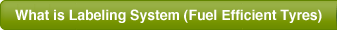 What is Labeling System (Fuel Efficient Tyres)